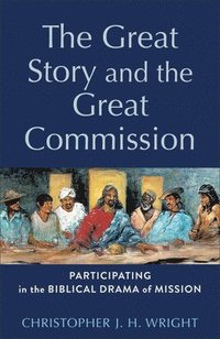 bokomslag The Great Story and the Great Commission  Participating in the Biblical Drama of Mission