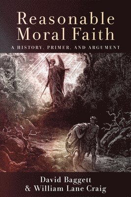 David Baggett, William Lane Craig - Reasonable Moral Faith: A History, Primer, and Argument, Häftad