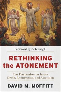 bokomslag Rethinking the Atonement  New Perspectives on Jesus`s Death, Resurrection, and Ascension