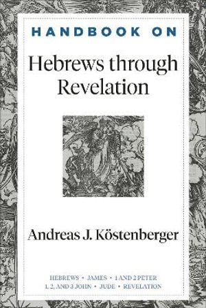 Andreas J. Köstenberger, Andreas J Köstenberger, Benjamin L. Gladd, Benjamin L Gladd - Handbook on Hebrews through Revelation, Häftad