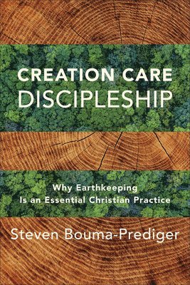 bokomslag Creation Care Discipleship - Why Earthkeeping Is an Essential Christian Practice