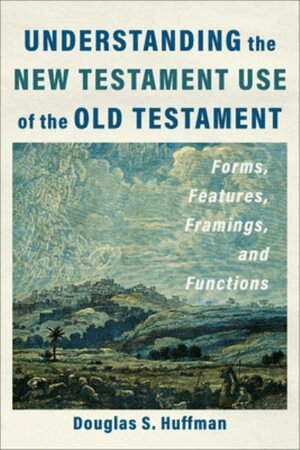 Douglas S. Huffman - Understanding the New Testament Use of the Old Testament, Häftad