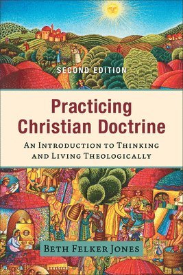Beth Felker Jones - Practicing Christian Doctrine, Inbunden