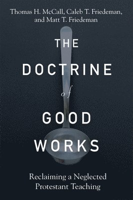 Thomas H. McCall - Doctrine of Good Works, Inbunden