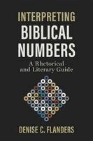 Denise C. Flanders - Interpreting Biblical Numbers: A Rhetorical and Literary Guide, Häftad