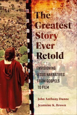 bokomslag The Greatest Story Ever Retold: Envisioning Jesus Narratives from Gospels to Film