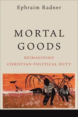 Ephraim Radner - Mortal Goods, Inbunden