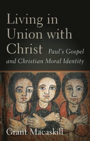 Grant Macaskill - Living in Union with Christ, Häftad