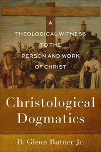 bokomslag Christological Dogmatics: A Theological Witness to the Person and Work of Christ