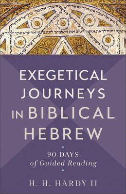 Exegetical Journeys in Biblical Hebrew: 90 Days of Guided Reading 1