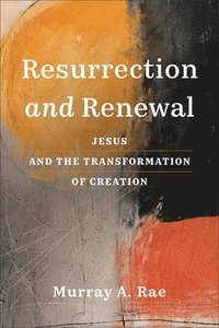 bokomslag Resurrection and Renewal: Jesus and the Transformation of Creation