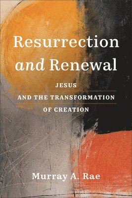 Resurrection and Renewal: Jesus and the Transformation of Creation 1