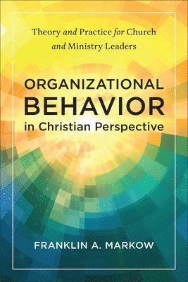 Franklin A. Markow - Organizational Behavior in Christian Perspective, Inbunden