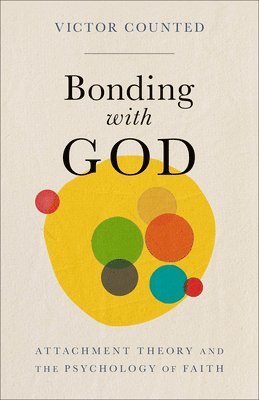 bokomslag Bonding with God: Attachment Theory and the Psychology of Faith