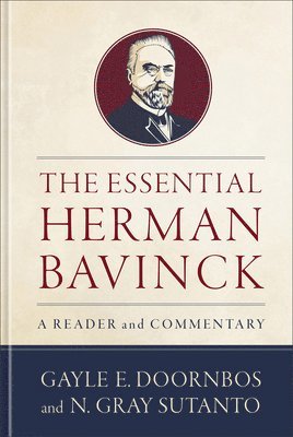 The Essential Herman Bavinck: A Reader and Commentary
