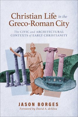 bokomslag Christian Life in the Greco-Roman City: The Civic and Architectural Contexts of Early Christianity