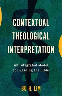 bokomslag Contextual Theological Interpretation: An Integrated Model for Reading the Bible