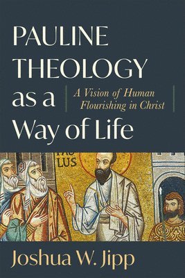 Joshua W. Jipp, Joshua W Jipp - Pauline Theology as a Way of Life, Häftad