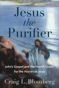 bokomslag Jesus the Purifier: John's Gospel and the Fourth Quest for the Historical Jesus