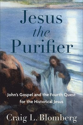 Jesus the Purifier: John's Gospel and the Fourth Quest for the Historical Jesus 1