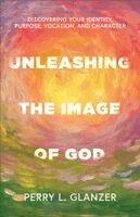 Perry L. Glanzer - Unleashing the Image of God, Häftad