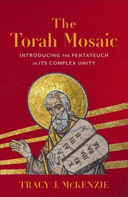 bokomslag The Torah Mosaic: Introducing the Pentateuch in Its Complex Unity