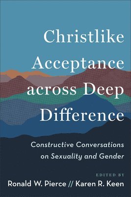 bokomslag Christlike Acceptance Across Deep Difference: Constructive Conversations on Sexuality and Gender