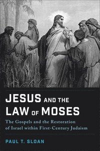 bokomslag Jesus and the Law of Moses: The Gospels and the Restoration of Israel Within First-Century Judaism