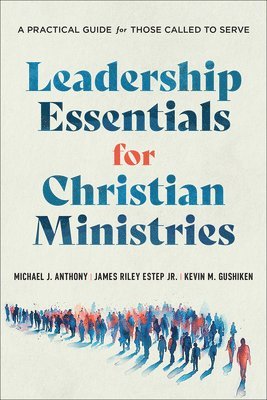 Leadership Essentials for Christian Ministries: A Practical Guide for Those Called to Serve