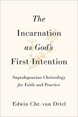 Edwin Chr. van Driel - Incarnation as God's First Intention, Häftad