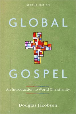 Douglas Jacobsen - Global Gospel: An Introduction to World Christianity, Häftad