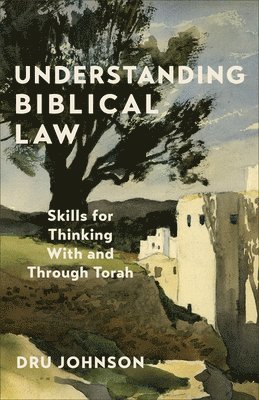 Understanding Biblical Law: Skills for Thinking with and Through Torah 1