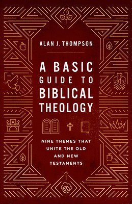 A Basic Guide to Biblical Theology: Nine Themes That Unite the Old and New Testaments 1