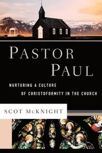 bokomslag Pastor Paul: Nurturing a Culture of Christoformity in the Church