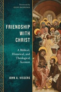 bokomslag Friendship with Christ: A Biblical, Historical, and Theological Account