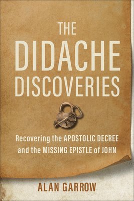 The Didache Discoveries: Recovering the Apostolic Decree and the Missing Epistle of John
