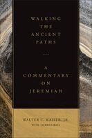 Walking the Ancient Paths: A Commentary on Jeremiah