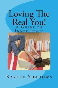 bokomslag Loving The Real You!: A Guide to Inner Peace