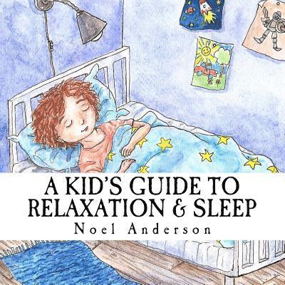 Noel Anderson - A Kid's Guide to Relaxation & Sleep, Häftad