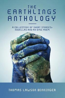 The Earthlings Anthology: A collection of short stories, novellas and an epic poem 1