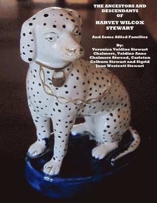 Valdine Chalmers Atwood, Carleton Colburn Stewart - THE ANCESTORS AND DESCENDANTS OF HARVEY WILCOX STEWART And Some Allied Families, Häftad