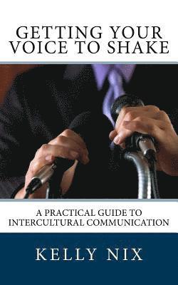 bokomslag Getting Your Voice to Shake: A Practical Guide to Intercultural Communication