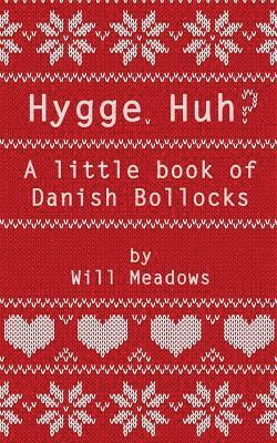 Hygge. Huh? A Little Book of Danish Bollocks 1