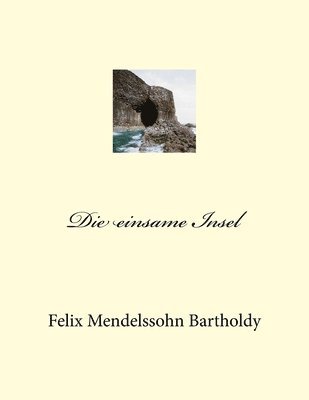 Felix Mendelssohn-Bartholdy - Die einsame Insel: Die Hebriden, Häftad