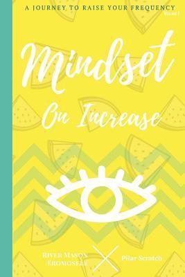Mindset On Increase: A Journey To Raise Your Frequency 1