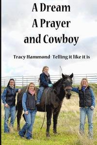 bokomslag A Dream, A Prayer, And Cowboy: Tracy Hammond- Telling it like it is