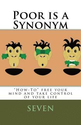 Poor is a Synonym: How-To Free Your Mind and Take Control of Your Life 1