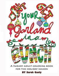 bokomslag Don't Get Your Garland in a Bunch: A Sweary Adult Coloring Book for the Holiday Season
