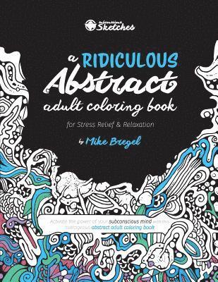 bokomslag Ridiculous Abstract Adult Coloring Book for Stress Relief and Relaxation