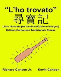 bokomslag "L'ho trovato": Libro illustrato per bambini Italiano-Cantonese Tradizionale Cinese (Edizione bilingue)